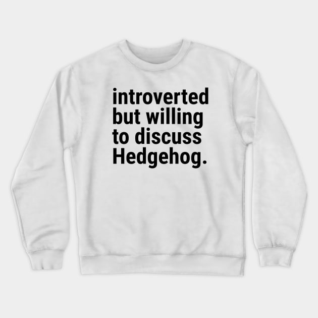 introverted but willing to discuss HEDGEHOG Crewneck Sweatshirt by Madelyn_Frere